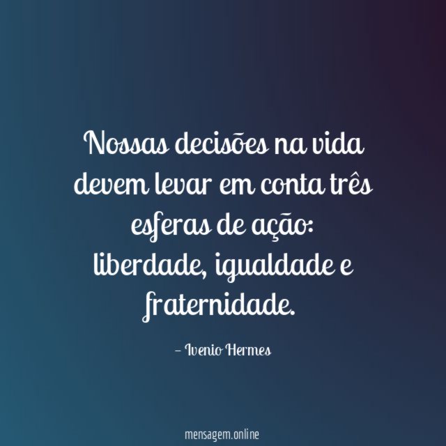 Nossas decisões na vida devem levar em conta