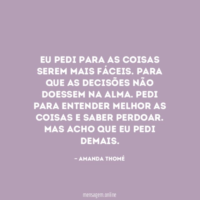Eu pedi para as coisas serem mais fáceis