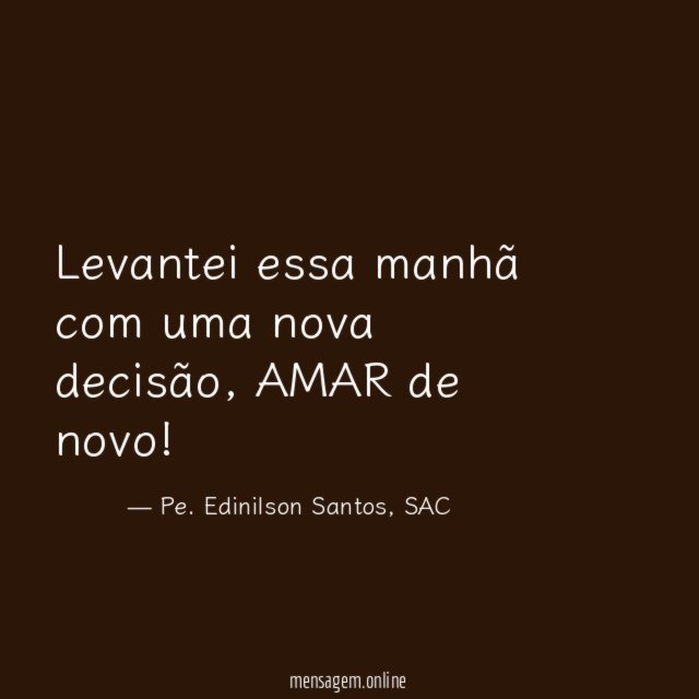 Levantei essa manhã com uma nova decisão