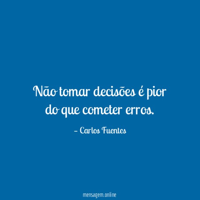 Não tomar decisões é pior do que cometer erros