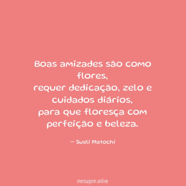 Boas amizades são como flores