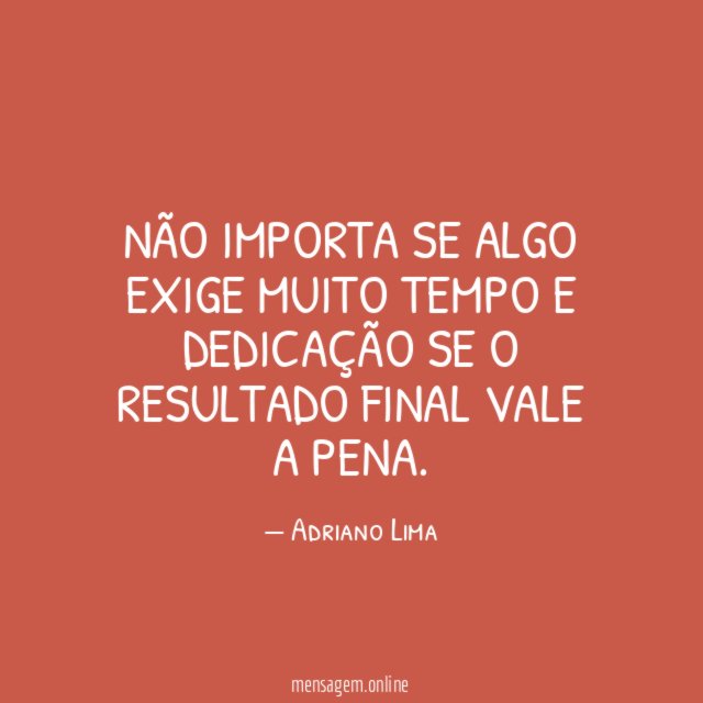 Não importa se algo exige muito tempo