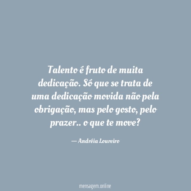 Talento é fruto de muita dedicação