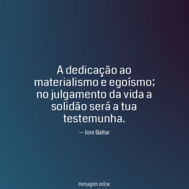 A dedicação ao materialismo e egoísmo