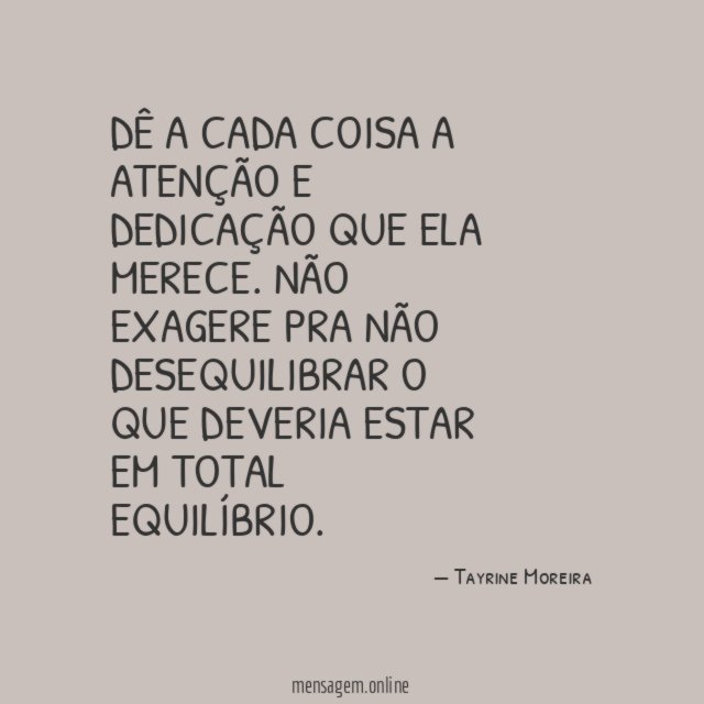 Dê a cada coisa a atenção e dedicação