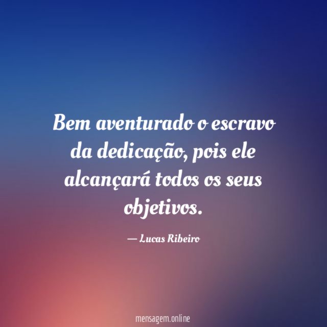 Bem aventurado o escravo da dedicação