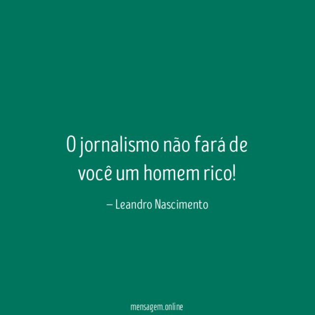 O jornalismo não fará de você um homem rico