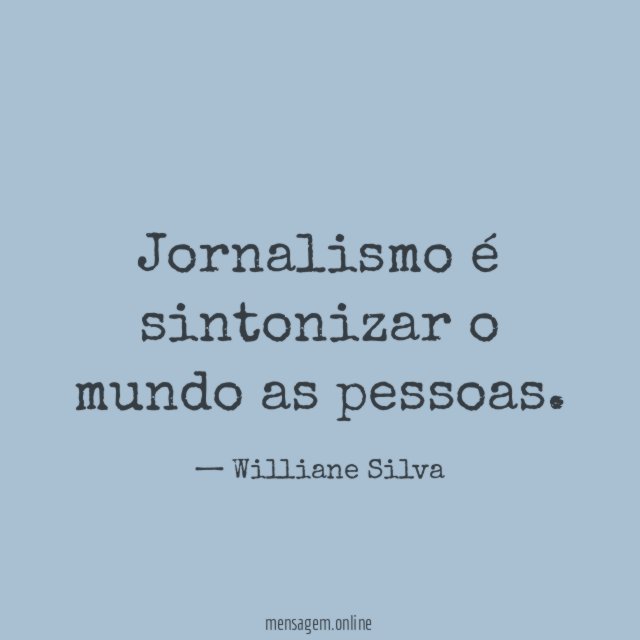 Jornalismo é sintonizar o mundo as pessoas