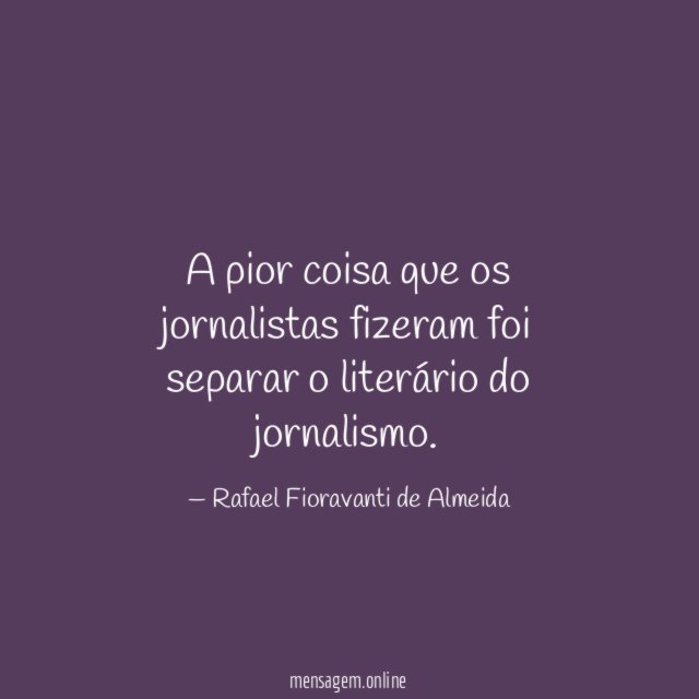 A pior coisa que os jornalistas fizeram foi