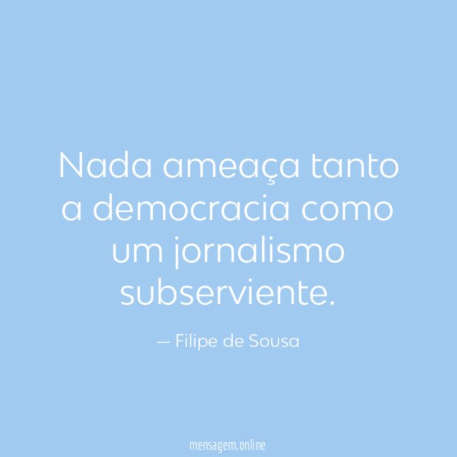 Nada ameaça tanto a democracia como um jornalismo subserviente