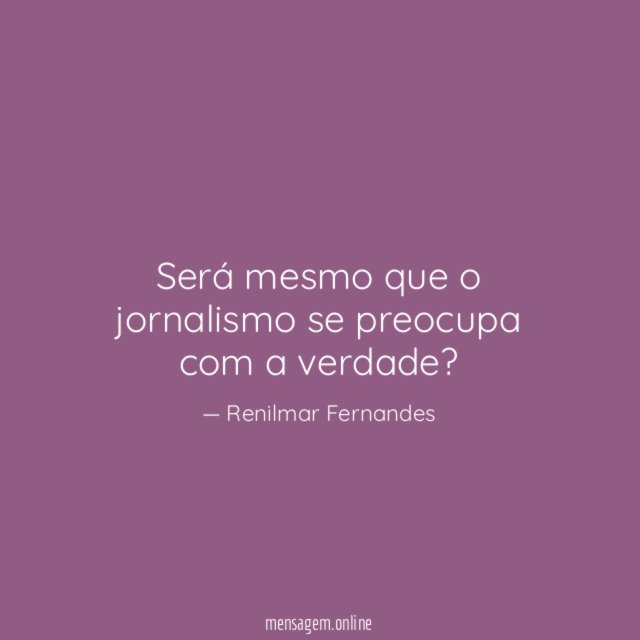 Será mesmo que o jornalismo se preocupa com a verdade