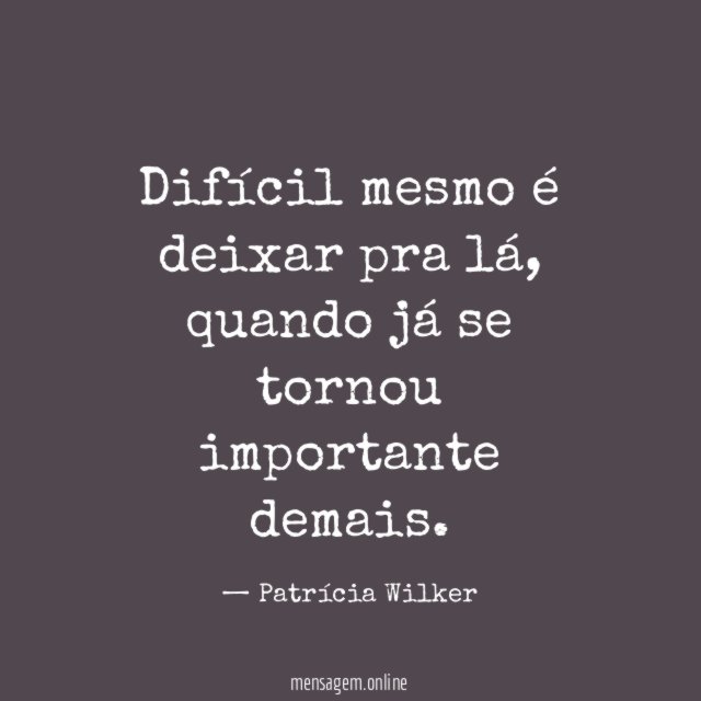 Difícil mesmo é deixar pra lá