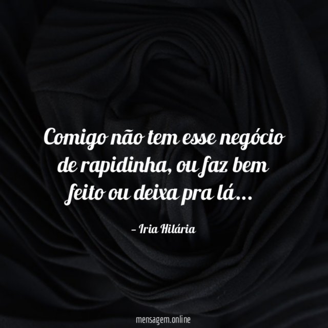 Comigo não tem esse negócio de rapidinha