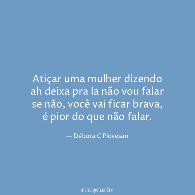 Atiçar uma mulher dizendo ah deixa pra la