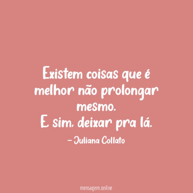 Existem coisas que é melhor não prolongar mesmo