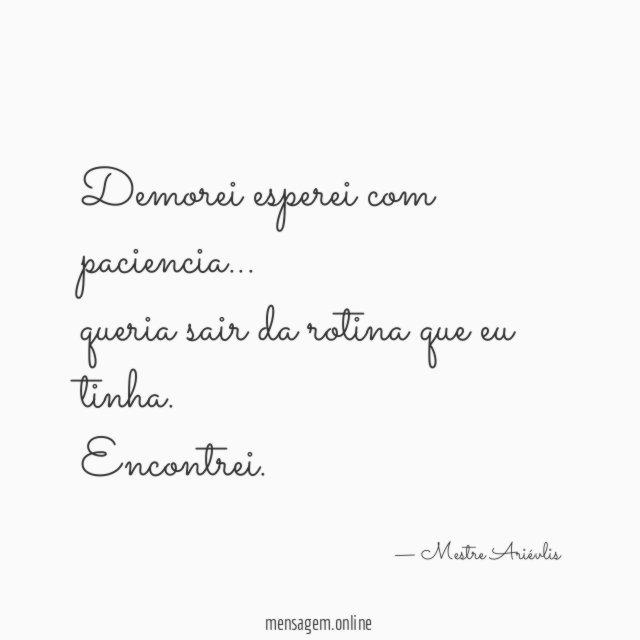 Demorei esperei com paciencia