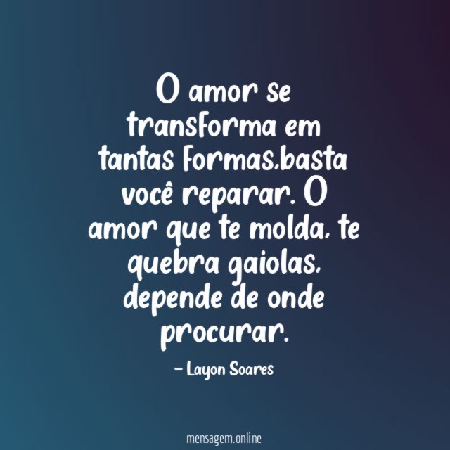 O amor se transforma em tantas formas