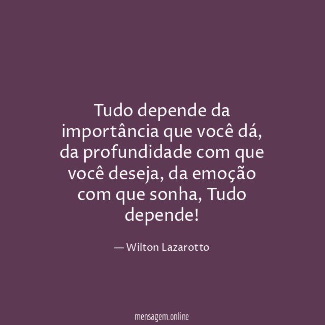Tudo depende da importância que você dá