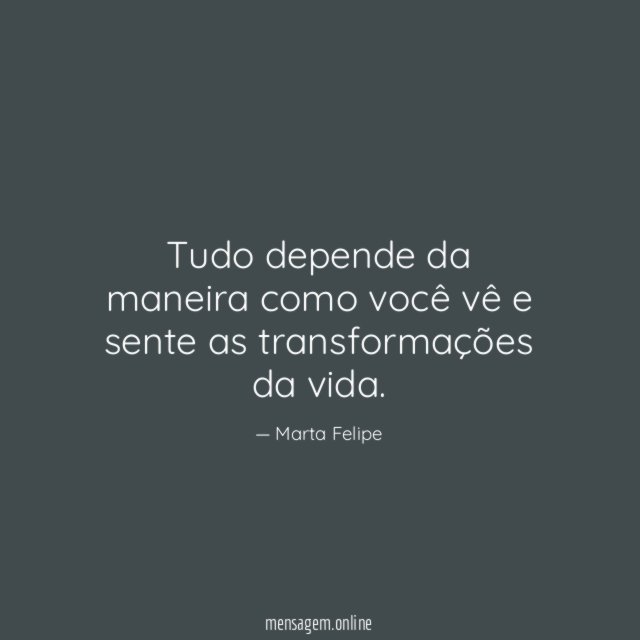 Tudo depende da maneira como você vê