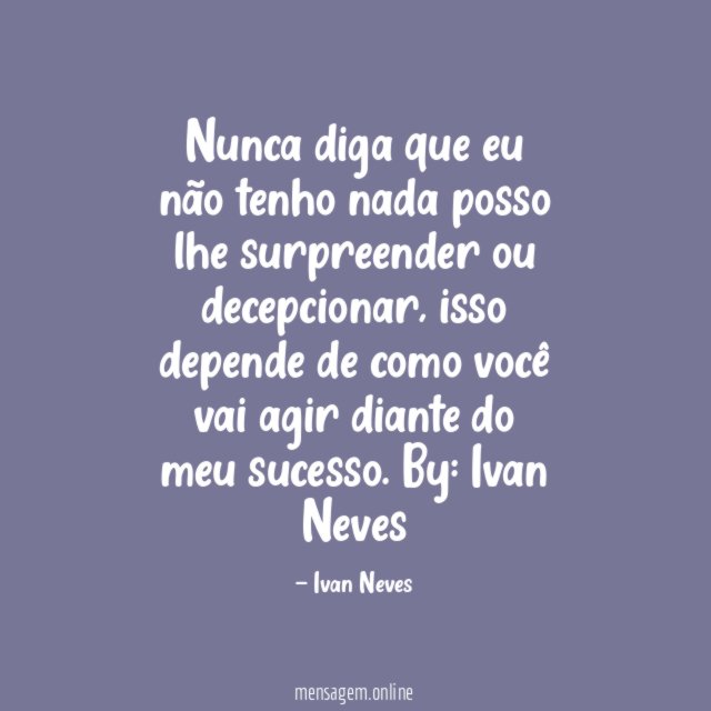 Nunca diga que eu não tenho nada posso
