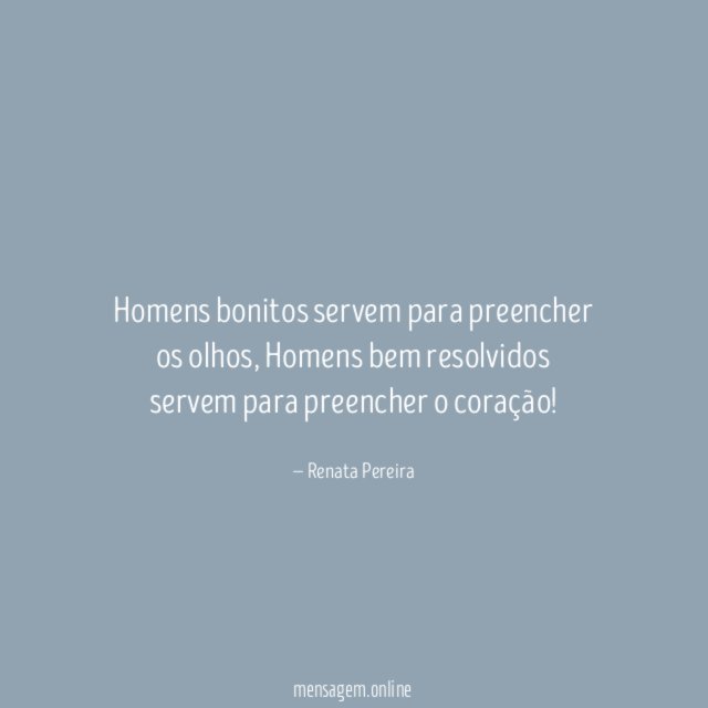 Homens bonitos servem para preencher os olhos
