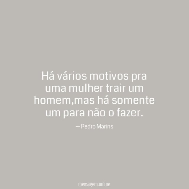 Há vários motivos pra uma mulher trair um homem