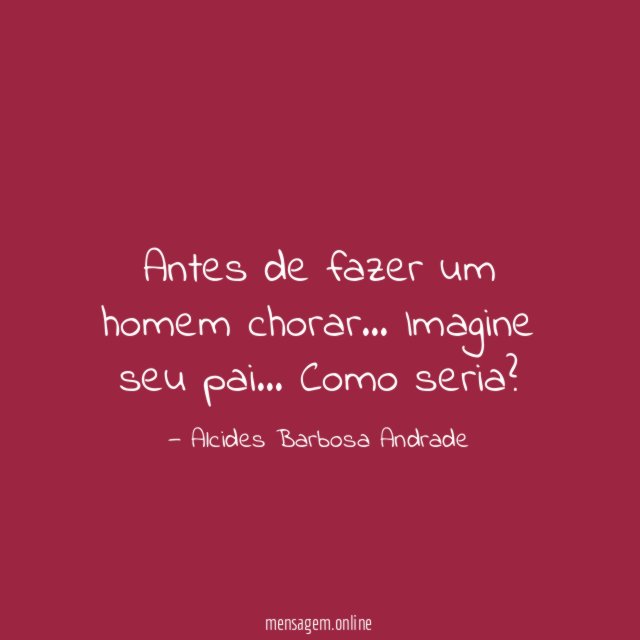 Antes de fazer um homem chorar
