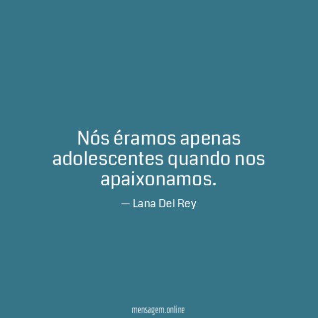 Nós éramos apenas adolescentes quando nos apaixonamos