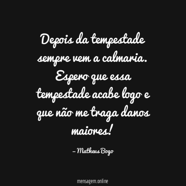 Depois da tempestade sempre vem a calmaria