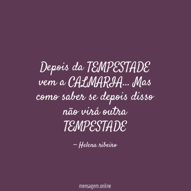 Depois da TEMPESTADE vem a CALMARIA
