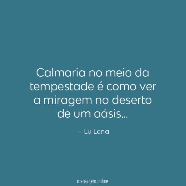 Calmaria no meio da tempestade é como ver
