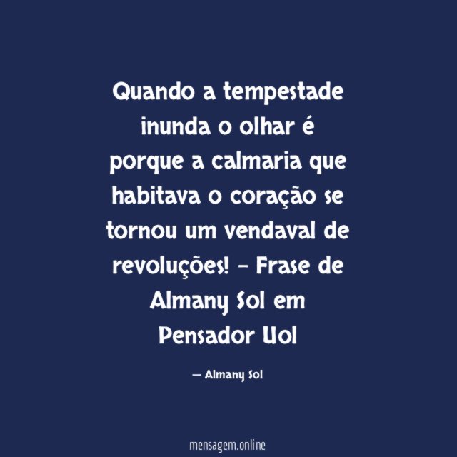 Quando a tempestade inunda o olhar é porque