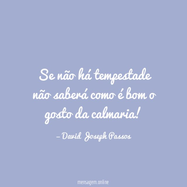 Se não há tempestade não saberá como é