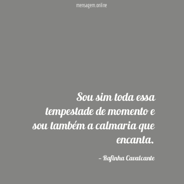 Sou sim toda essa tempestade de momento