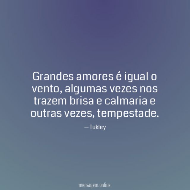 Grandes amores é igual o vento