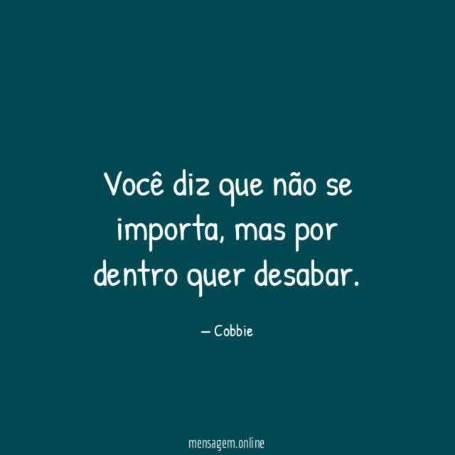 Você diz que não se importa