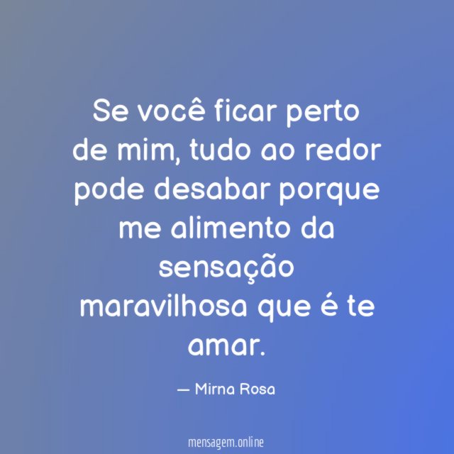 Se você ficar perto de mim