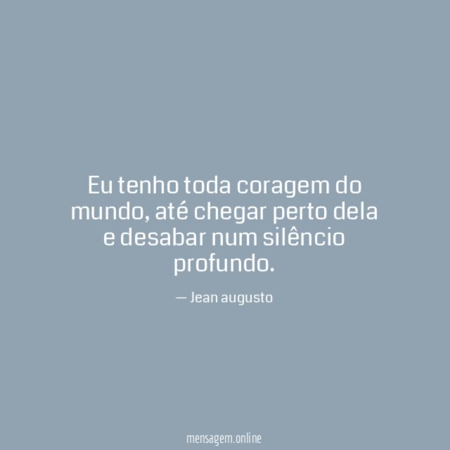 Eu tenho toda coragem do mundo