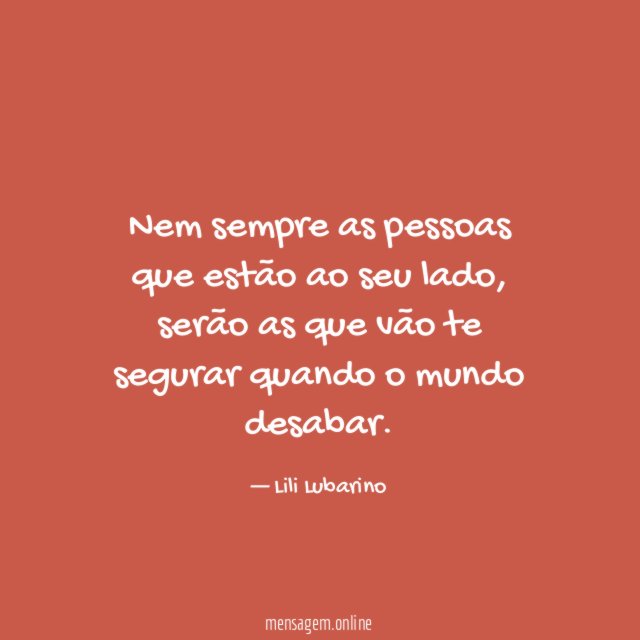 Nem sempre as pessoas que estão ao seu lado