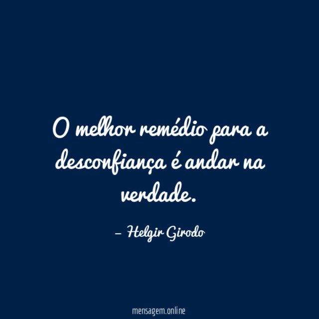 O melhor remédio para a desconfiança é andar na verdade