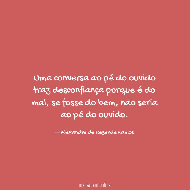 Uma conversa ao pé do ouvido traz desconfiança porque é do mal