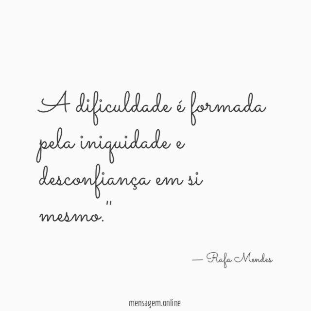 A dificuldade é formada pela iniquidade e desconfiança em si mesmo