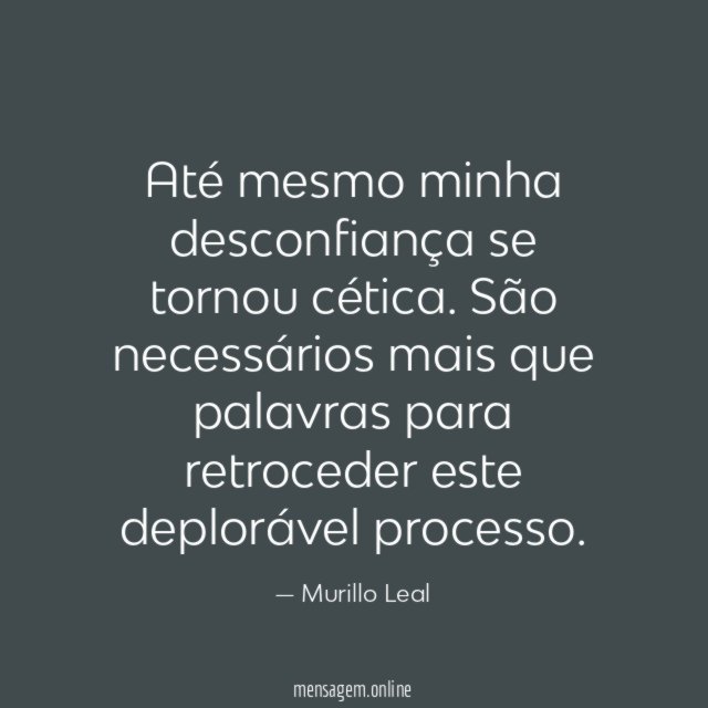 Até mesmo minha desconfiança se tornou cética
