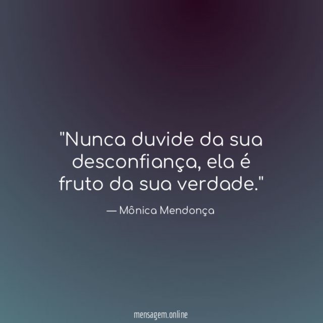 'Nunca duvide da sua desconfiança