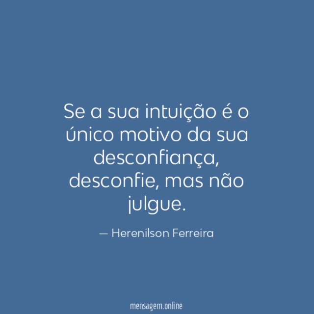 Se a sua intuição é o único motivo da sua desconfiança