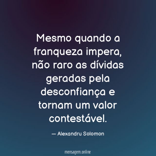 Mesmo quando a franqueza impera