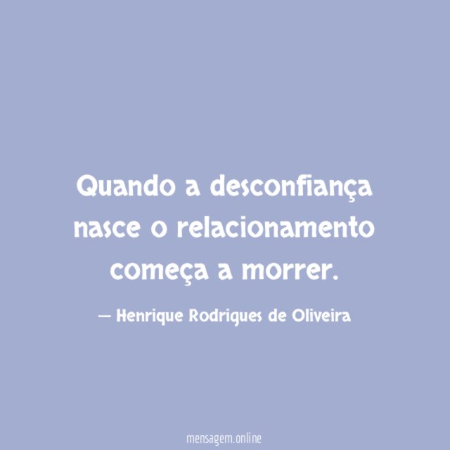 Quando a desconfiança nasce o relacionamento começa a morrer
