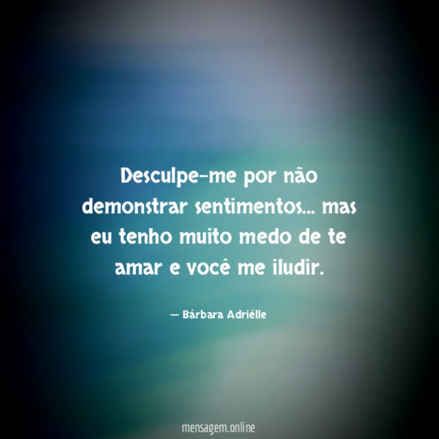 Desculpe-me por não demonstrar sentimentos