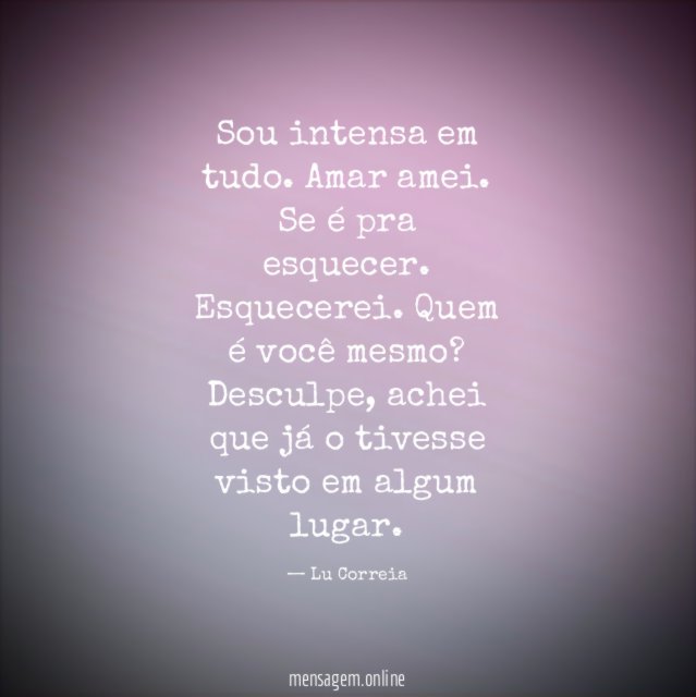 Sou intensa em tudo