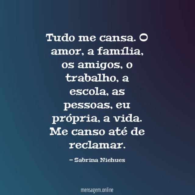 Tudo me cansa